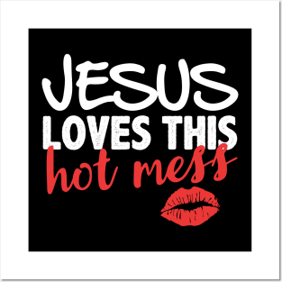 Jesus loves this hot mess Posters and Art